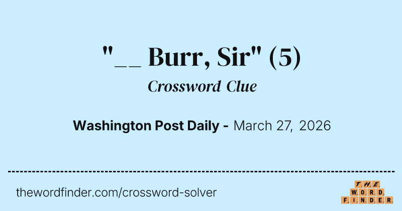 "__ Burr, Sir" crossword clue image