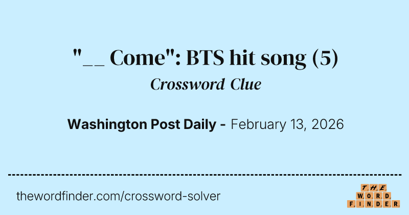 "__ Come": BTS hit song crossword clue image