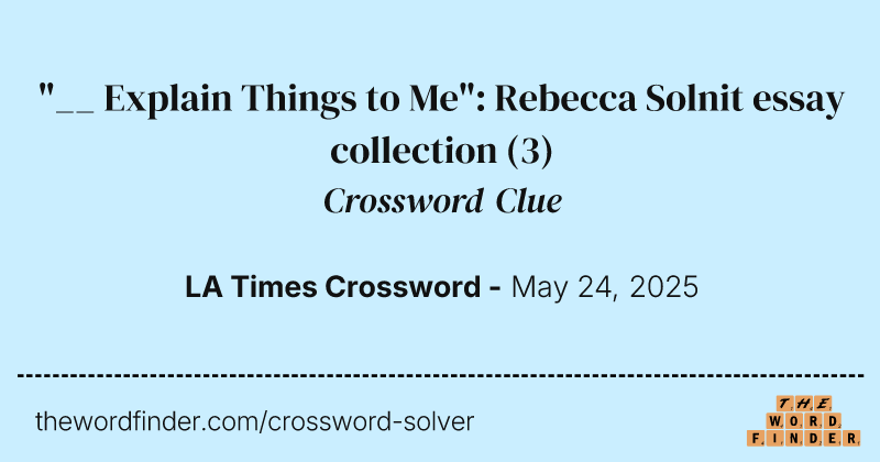 "__ Explain Things to Me": Rebecca Solnit essay collection crossword clue image