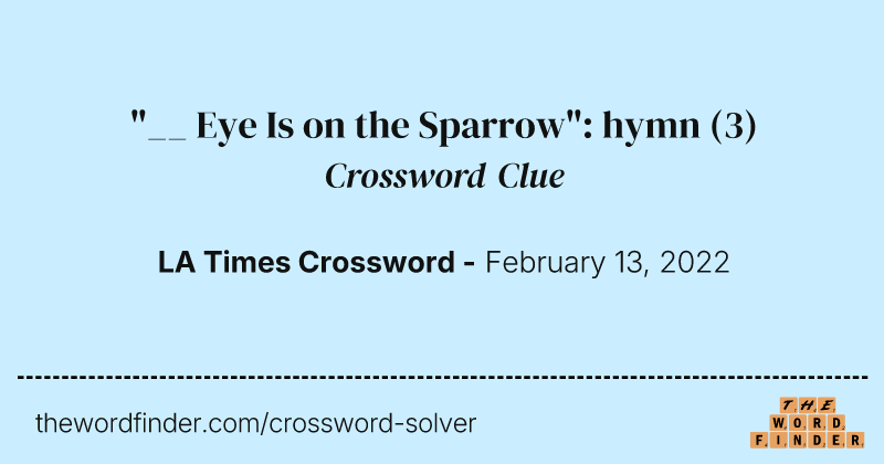"__ Eye Is on the Sparrow": hymn crossword clue image