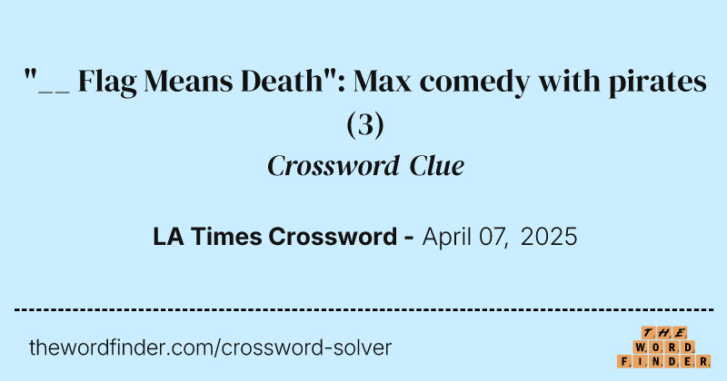 "__ Flag Means Death": Max comedy with pirates crossword clue image