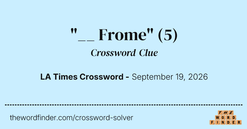 "__ Frome" crossword clue image