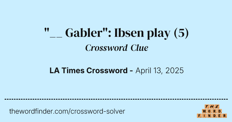 "__ Gabler": Ibsen play crossword clue image