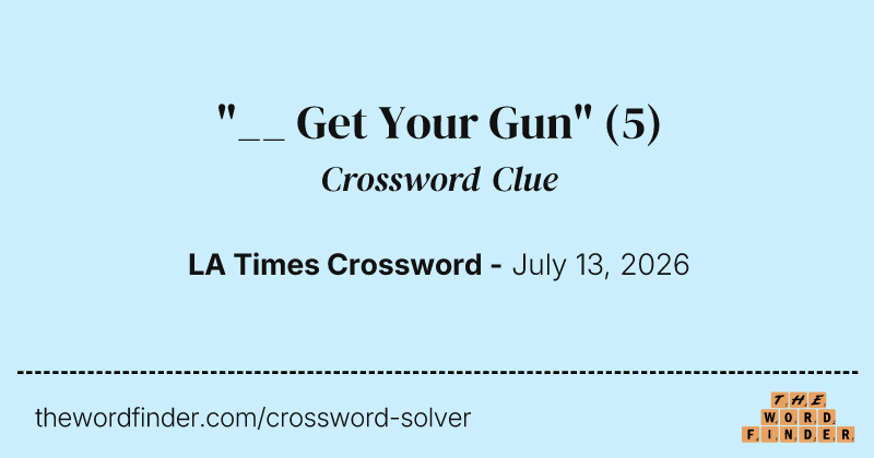 "__ Get Your Gun" crossword clue image