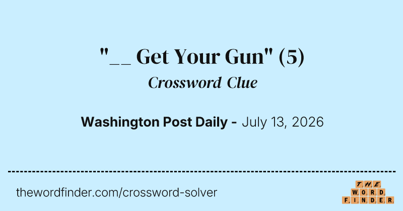 "__ Get Your Gun" crossword clue image