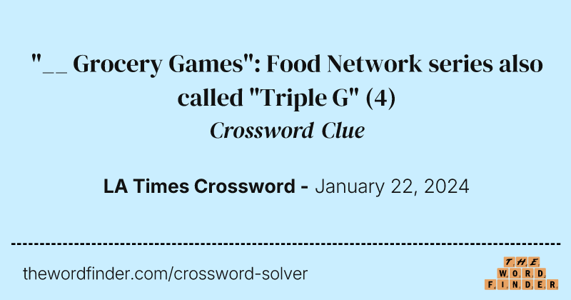 "__ Grocery Games": Food Network series also called "Triple G" crossword clue image