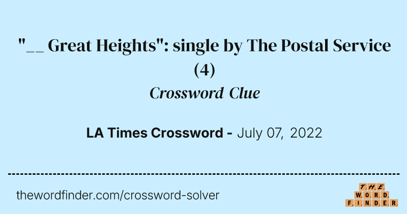 "__ Great Heights": single by The Postal Service crossword clue image