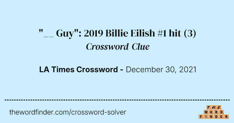 "__ Guy": 2019 Billie Eilish #1 hit crossword clue image