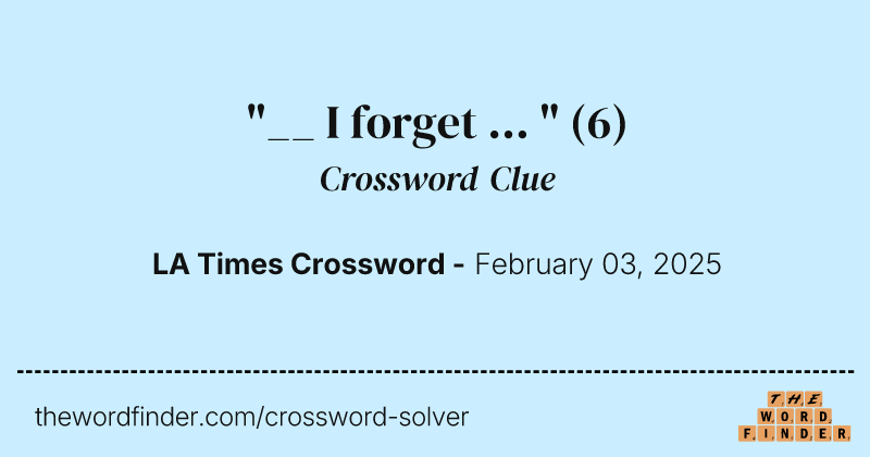 "__ I forget ... " crossword clue image