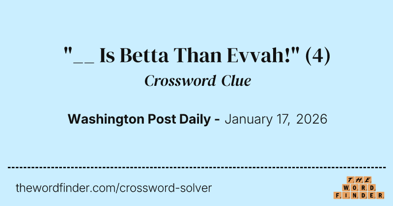 "__ Is Betta Than Evvah!" crossword clue image