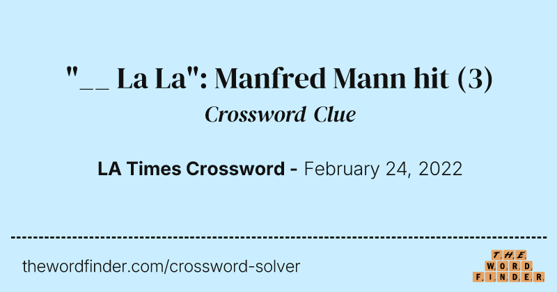 "__ La La": Manfred Mann hit crossword clue image