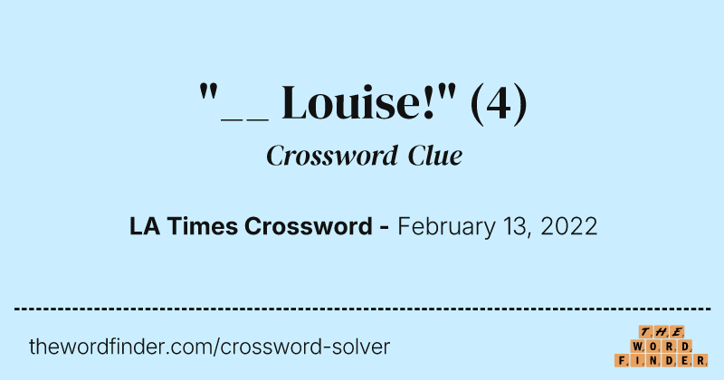 "__ Louise!" crossword clue image