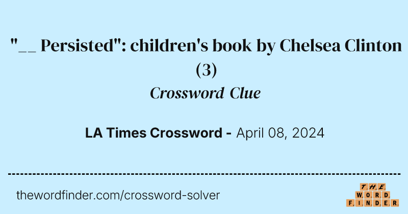 "__ Persisted": children's book by Chelsea Clinton crossword clue image