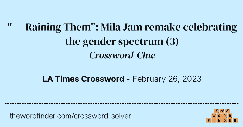 "__ Raining Them": Mila Jam remake celebrating the gender spectrum crossword clue image