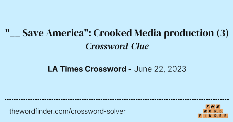 "__ Save America": Crooked Media production crossword clue image