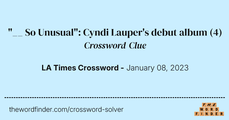 "__ So Unusual": Cyndi Lauper's debut album crossword clue image