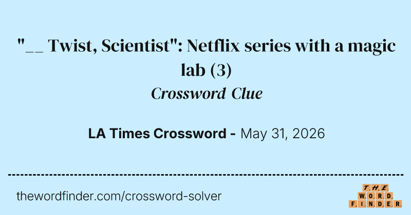 "__ Twist, Scientist": Netflix series with a magic lab crossword clue image