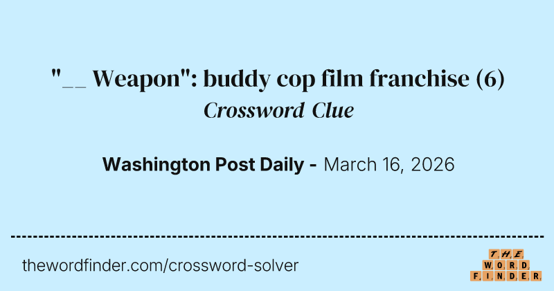 "__ Weapon": buddy cop film franchise crossword clue image