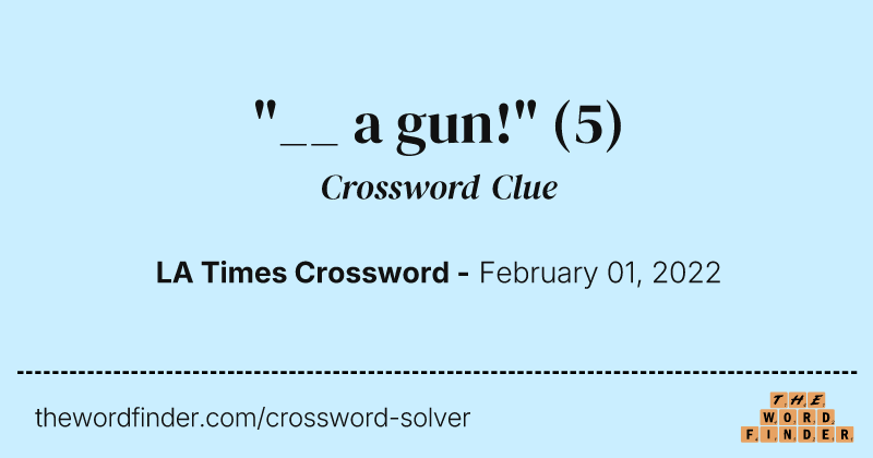 "__ a gun!" crossword clue image