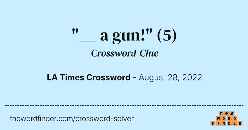 "__ a gun!" crossword clue image