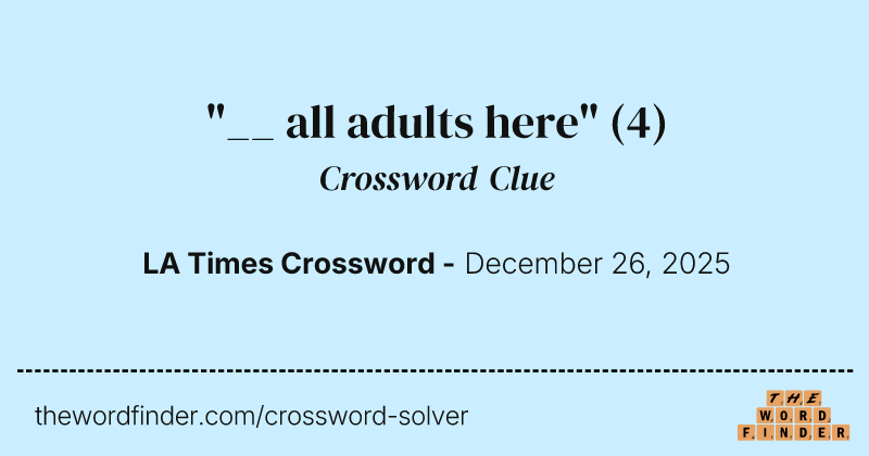"__ all adults here" crossword clue image