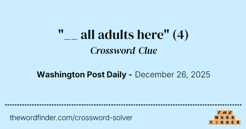 "__ all adults here" crossword clue image