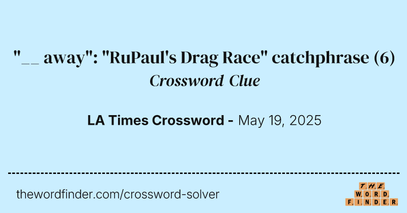 "__ away": "RuPaul's Drag Race" catchphrase crossword clue image