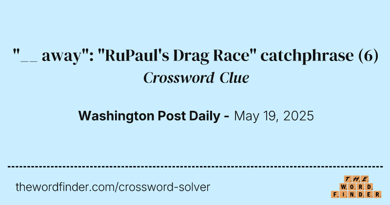 "__ away": "RuPaul's Drag Race" catchphrase crossword clue image