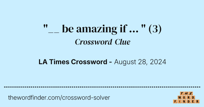 "__ be amazing if ... " crossword clue image