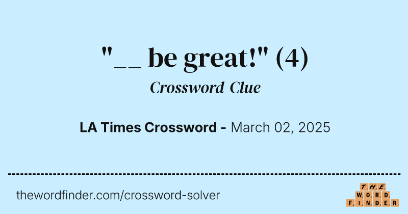 "__ be great!" crossword clue image