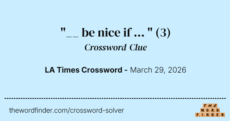 "__ be nice if ... " crossword clue image