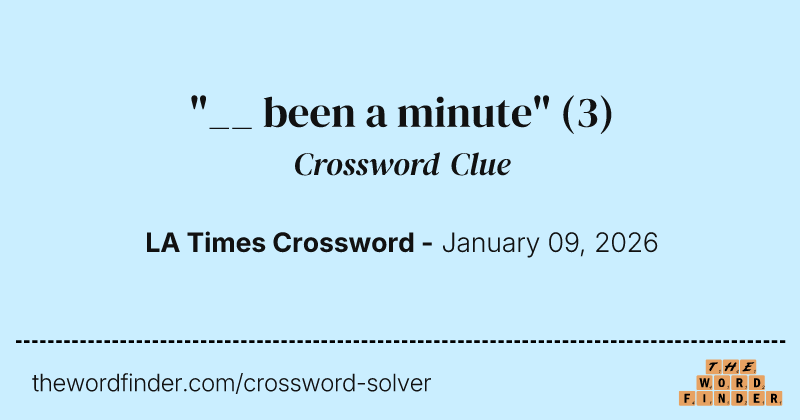 "__ been a minute" crossword clue image