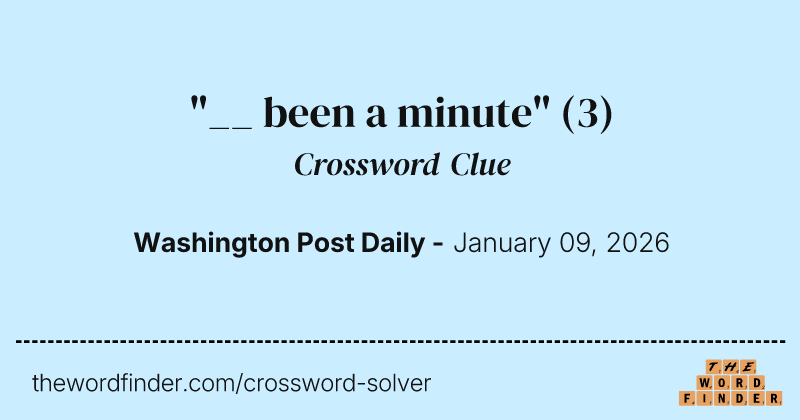 "__ been a minute" crossword clue image