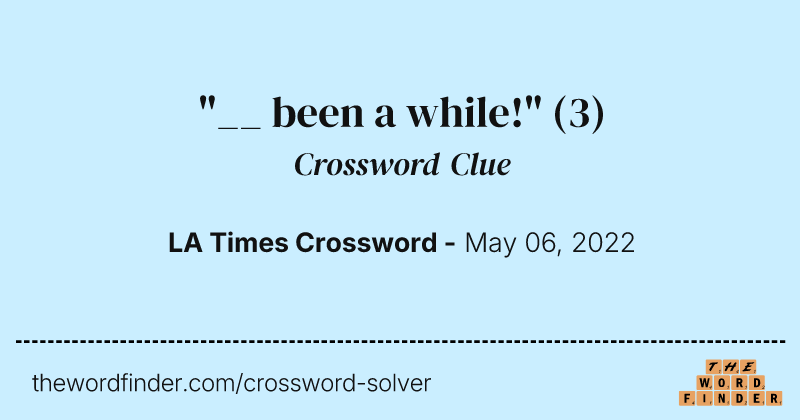 "__ been a while!" crossword clue image
