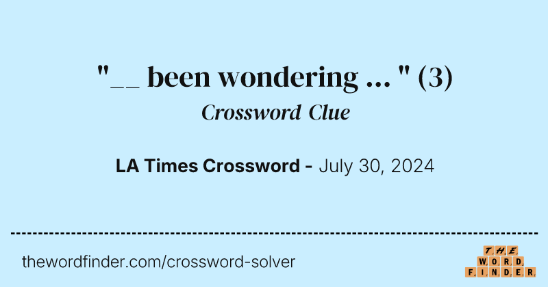 "__ been wondering ... " crossword clue image