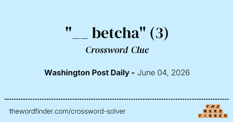 "__ betcha" crossword clue image