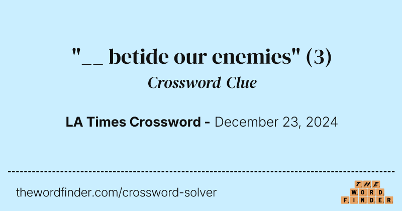 "__ betide our enemies" crossword clue image