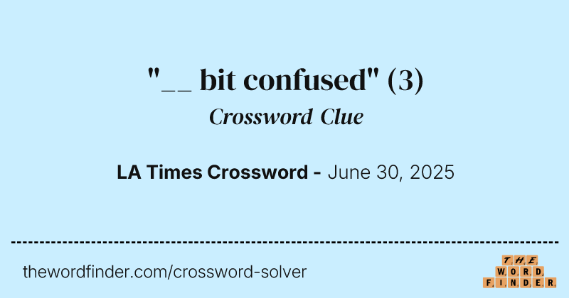 "__ bit confused" crossword clue image