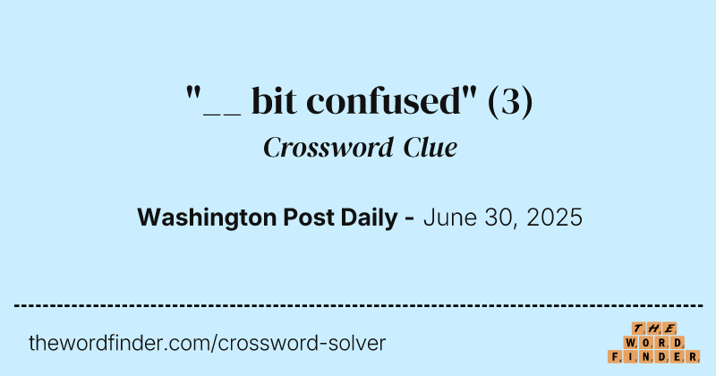 "__ bit confused" crossword clue image