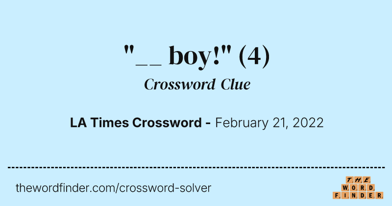 "__ boy!" crossword clue image