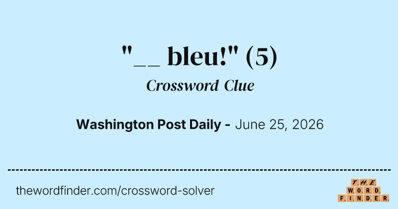 "__ bleu!" crossword clue image