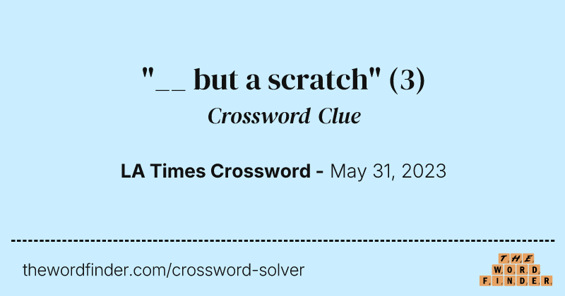"__ but a scratch" crossword clue image