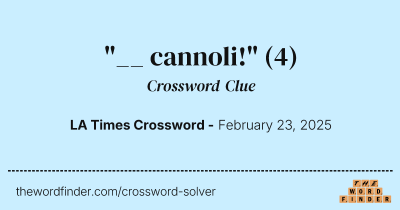 "__ cannoli!" crossword clue image