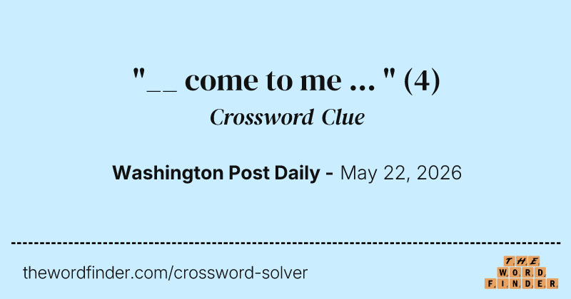 "__ come to me ... " crossword clue image