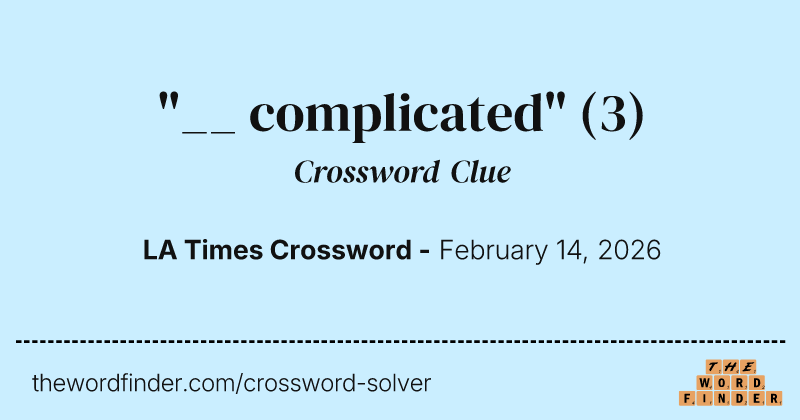 "__ complicated" crossword clue image