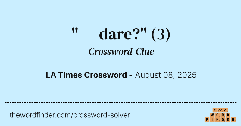 "__ dare?" crossword clue image