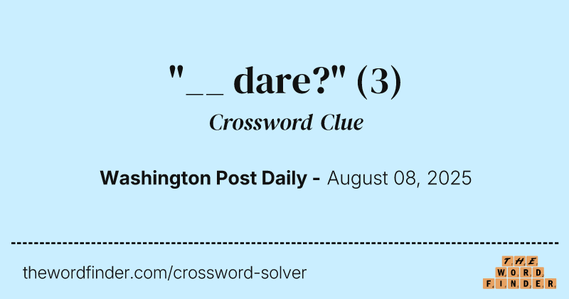 "__ dare?" crossword clue image
