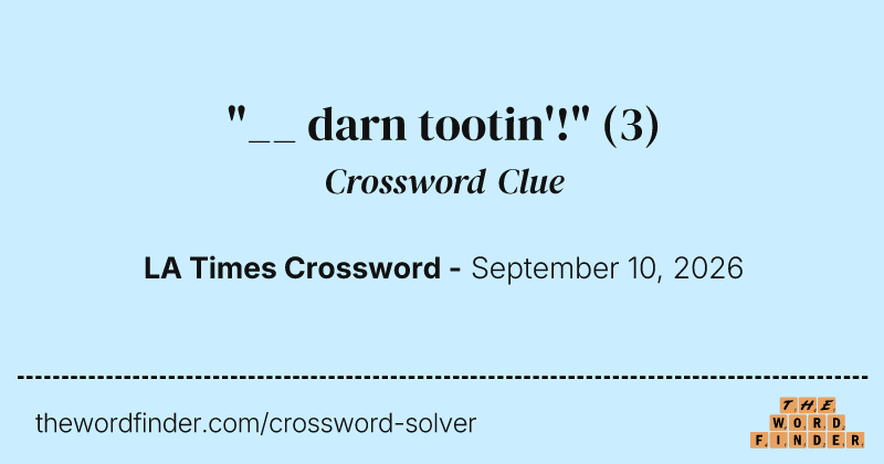 "__ darn tootin'!" crossword clue image