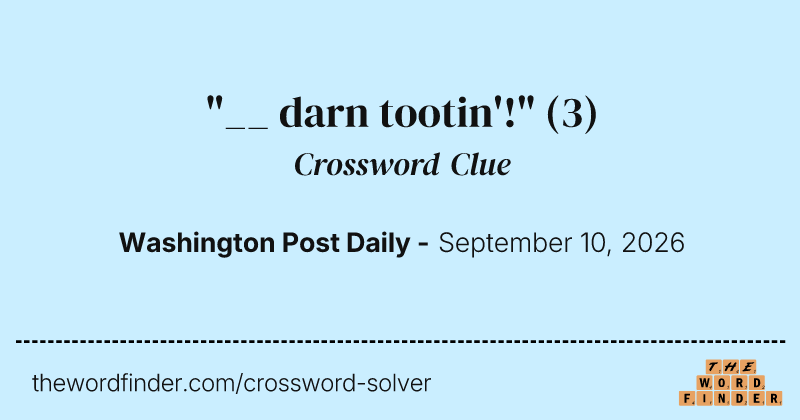 "__ darn tootin'!" crossword clue image