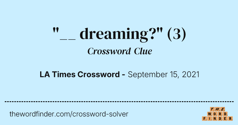 "__ dreaming?" crossword clue image